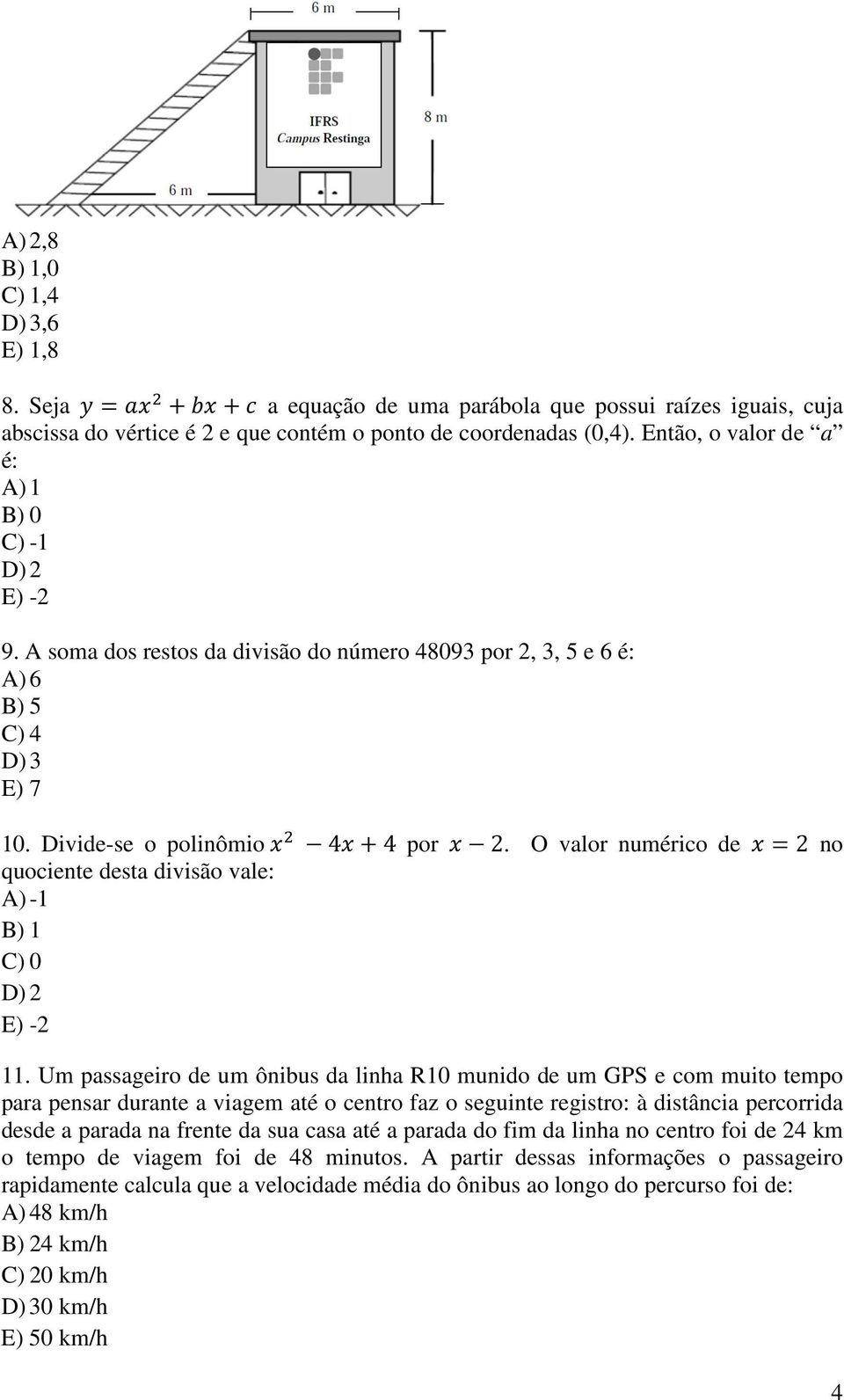 O valor numérico de =2 no quociente desta divisão vale: A) -1 B) 1 C) 0 D) 2 E) -2 11.