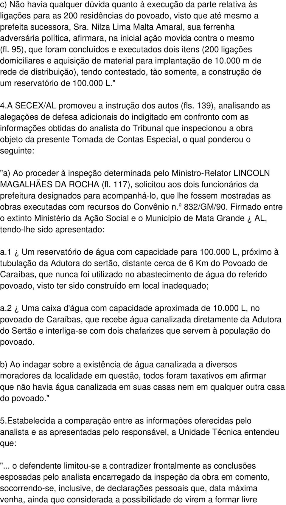 95), que foram concluídos e executados dois itens (200 ligações domiciliares e aquisição de material para implantação de 10.