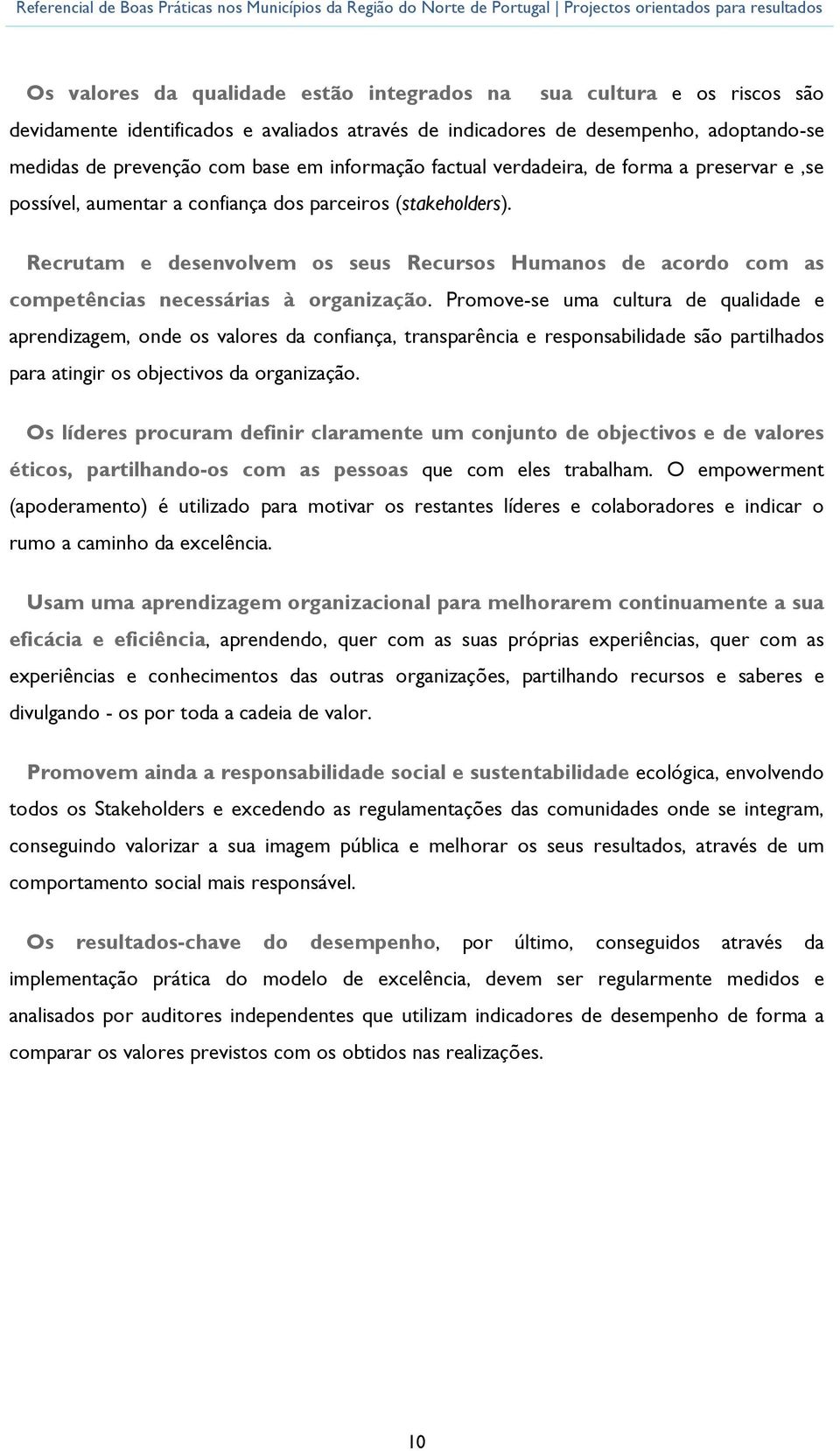 Prmve-se uma cultura de qualidade e aprendizagem, nde s valres da cnfiança, transparência e respnsabilidade sã partilhads para atingir s bjectivs da rganizaçã.