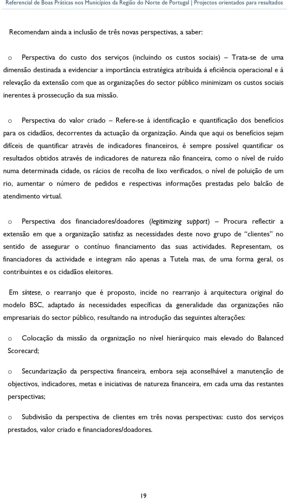 Perspectiva d valr criad Refere-se à identificaçã e quantificaçã ds benefícis para s cidadãs, decrrentes da actuaçã da rganizaçã.