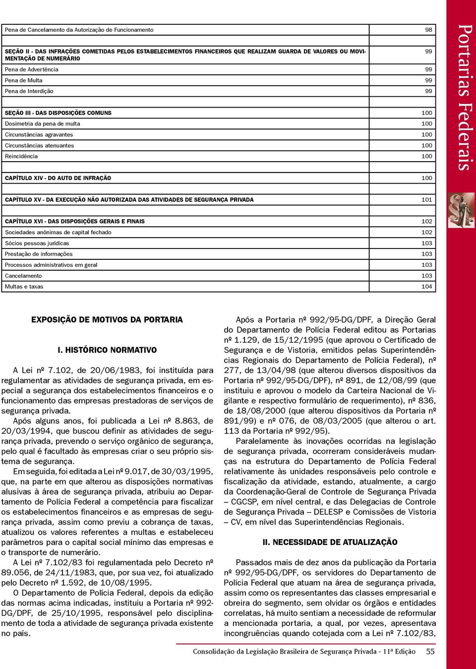 100 CAPÍTULO XIV - DO AUTO DE INFRAÇÃO 100 99 CAPÍTULO XV - DA EXECUÇÃO NÃO AUTORIZADA DAS ATIVIDADES DE SEGURANÇA PRIVADA 101 CAPÍTULO XVI - DAS DISPOSIÇÕES GERAIS E FINAIS 102 Sociedades anônimas