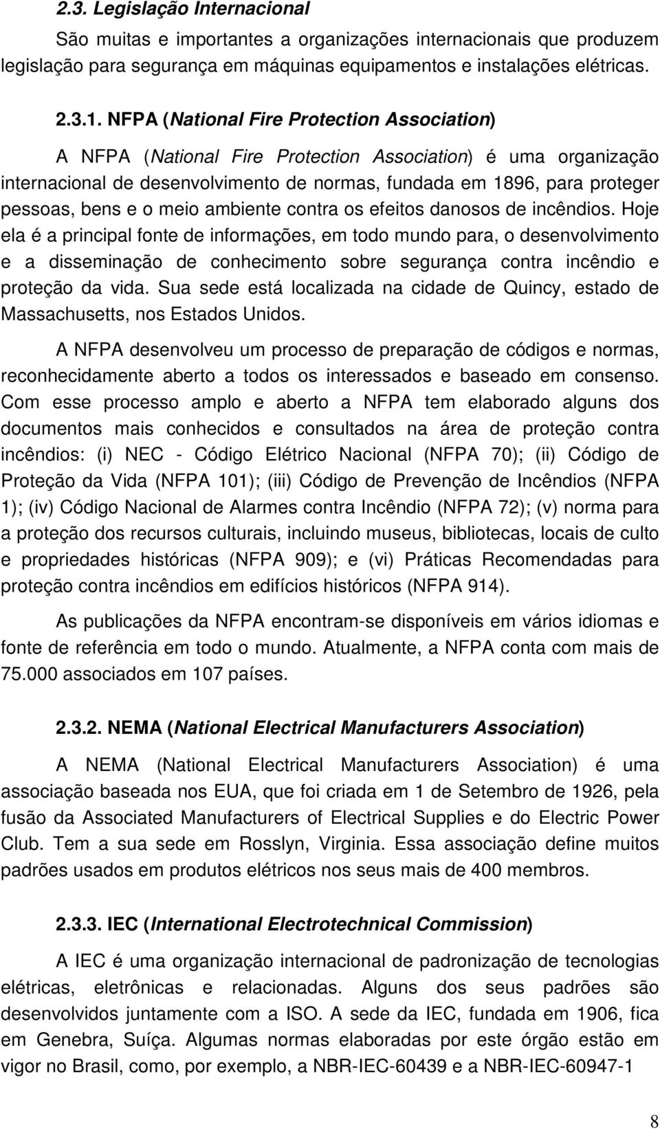 o meio ambiente contra os efeitos danosos de incêndios.