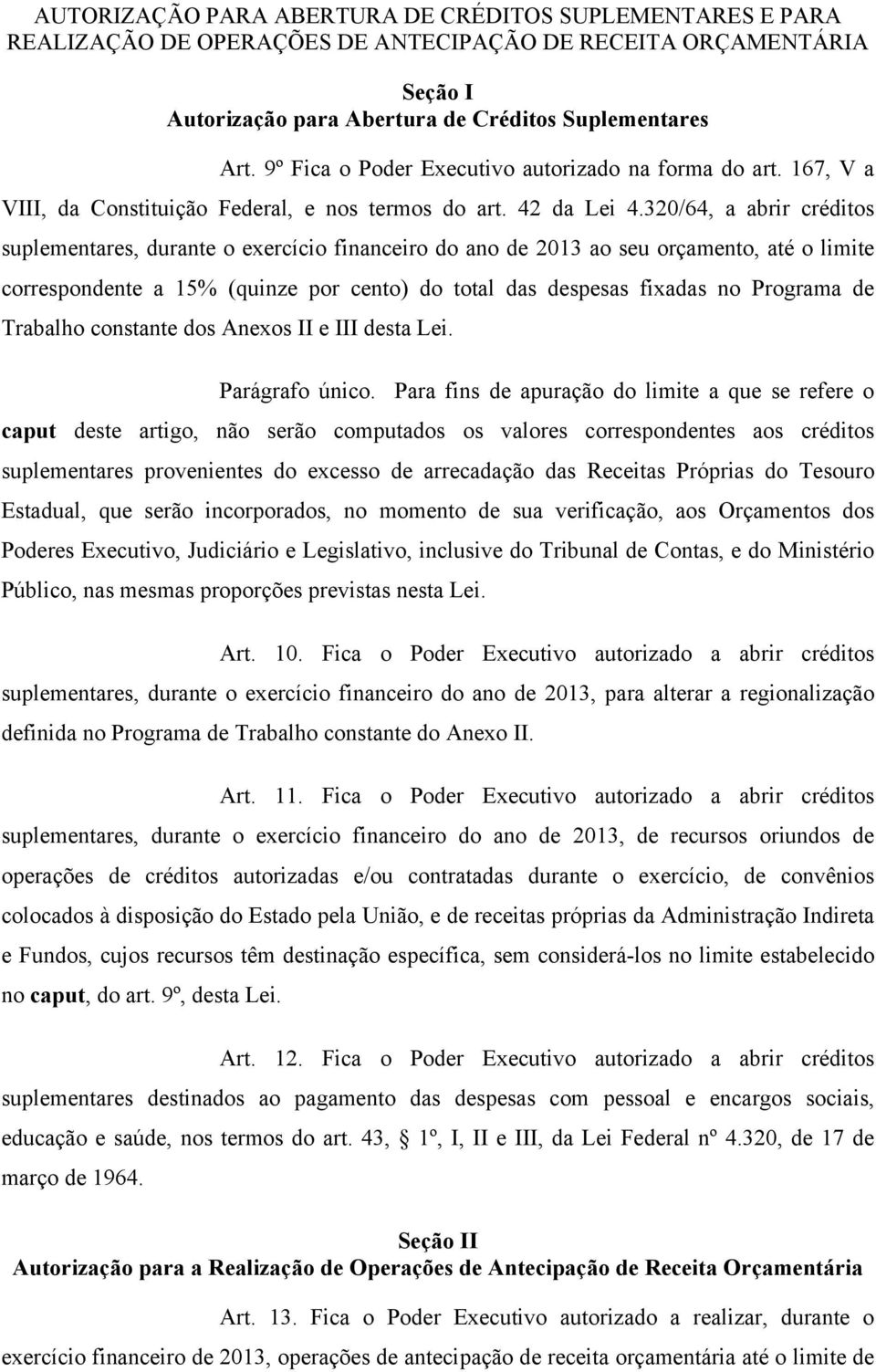 320/64, a abrir créditos suplementares, durante o exercício financeiro do ano de 2013 ao seu orçamento, até o limite correspondente a 15% (quinze por cento) do total das despesas fixadas no Programa