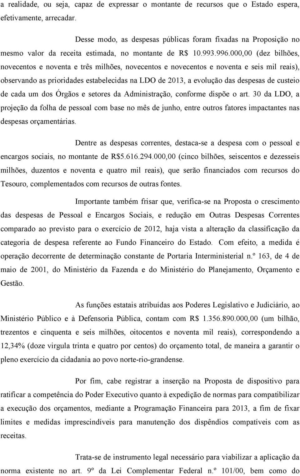 000,00 (dez bilhões, novecentos e noventa e três milhões, novecentos e novecentos e noventa e seis mil reais), observando as prioridades estabelecidas na LDO de 2013, a evolução das despesas de