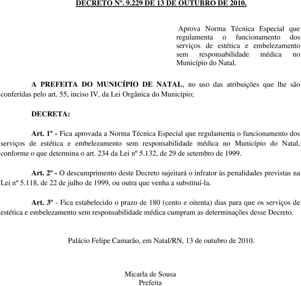 1º - Fica aprovada a Norma Técnica Especial que regulamenta o funcionamento dos serviços de estética e embelezamento sem responsabilidade médica no Município do Natal, conforme o que determina o art.