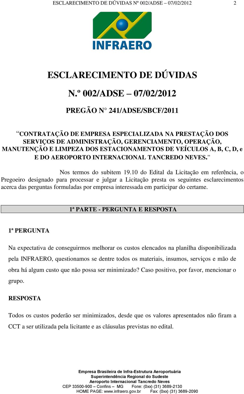 VEÍCULOS A, B, C, D, e E DO AEROPORTO INTERNACIONAL TANCREDO NEVES. Nos termos do subitem 19.