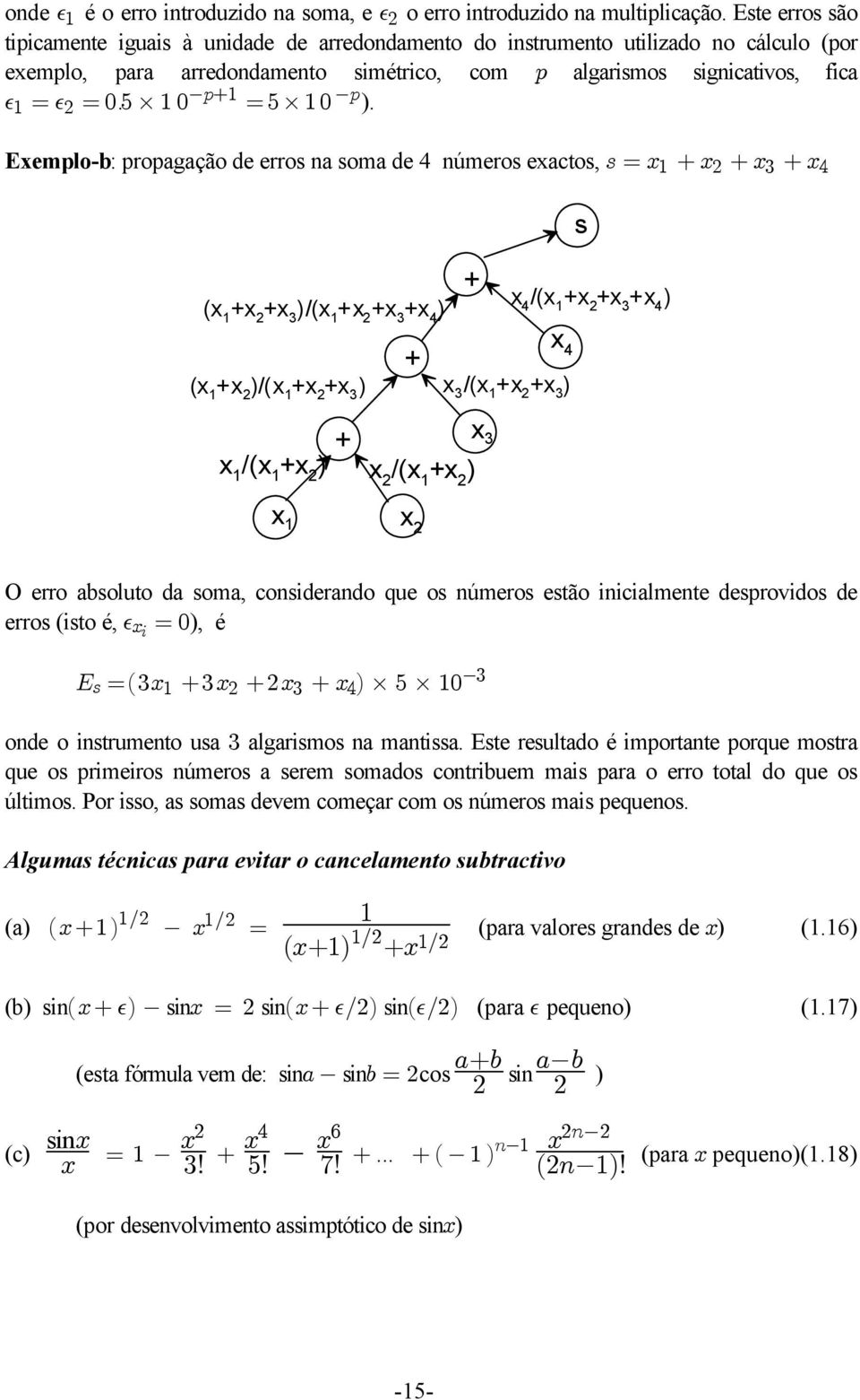 : ). " Exemplo-b: propagação de erros na soma de 4 números exactos, = œb B B B " $ % (x 1 +x 2 +x 3 )/(x 1 +x 2 +x 3 +x 4 ) (x 1 +x 2 )/(x 1 +x 2 +x 3 ) x 3 /(x 1 +x 2 +x 3 ) + + x 1 /(x 1 +x 2 ) x 2