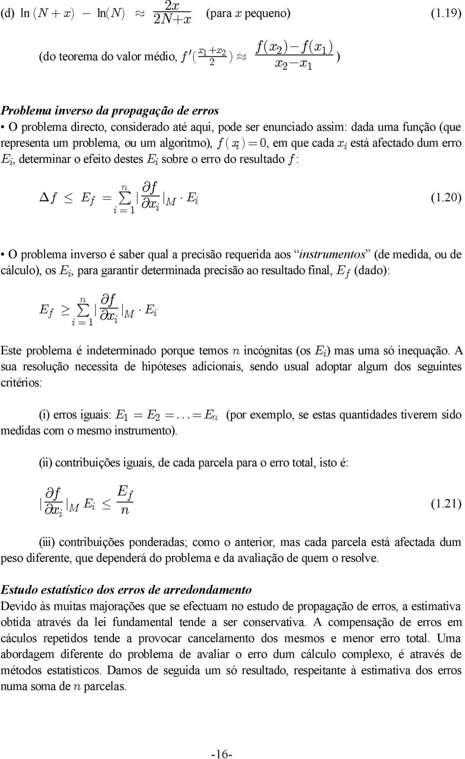 representa um problema, ou um algoritmo), 0ÐBÑœ! 3, em que cada B3está afectado dum erro I3, determinar o efeito destes I3sobre o erro do resultado 0: 8 `0?0 Ÿ I œ! l `B l Q I 3 0 3 3œ" (1.