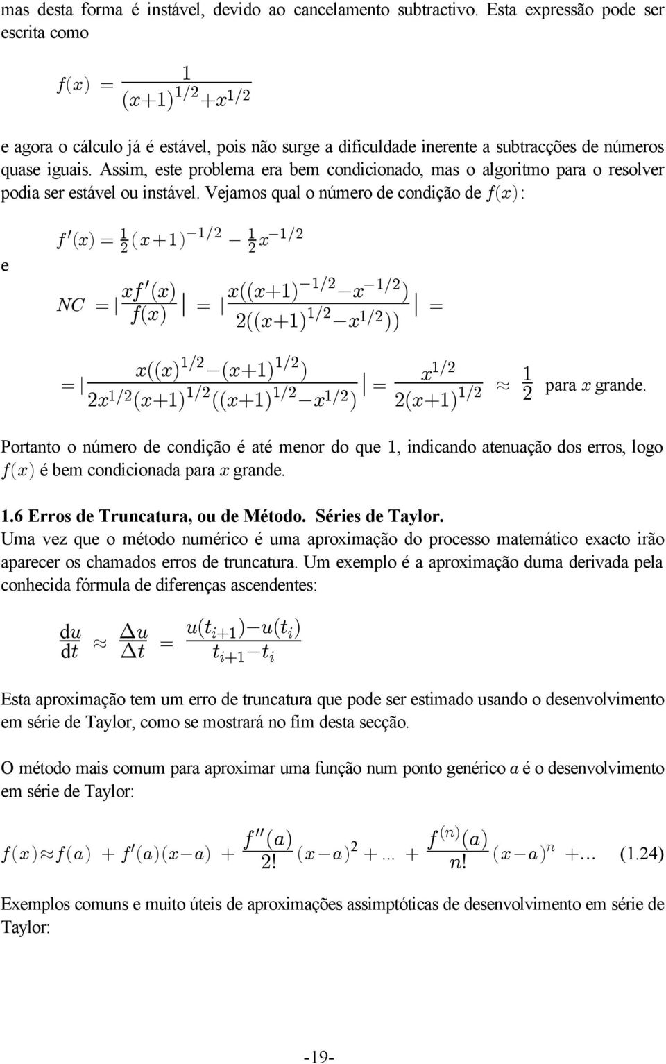 Assim, este problema era bem condicionado, mas o algoritmo para o resolver podia ser estável ou instável.