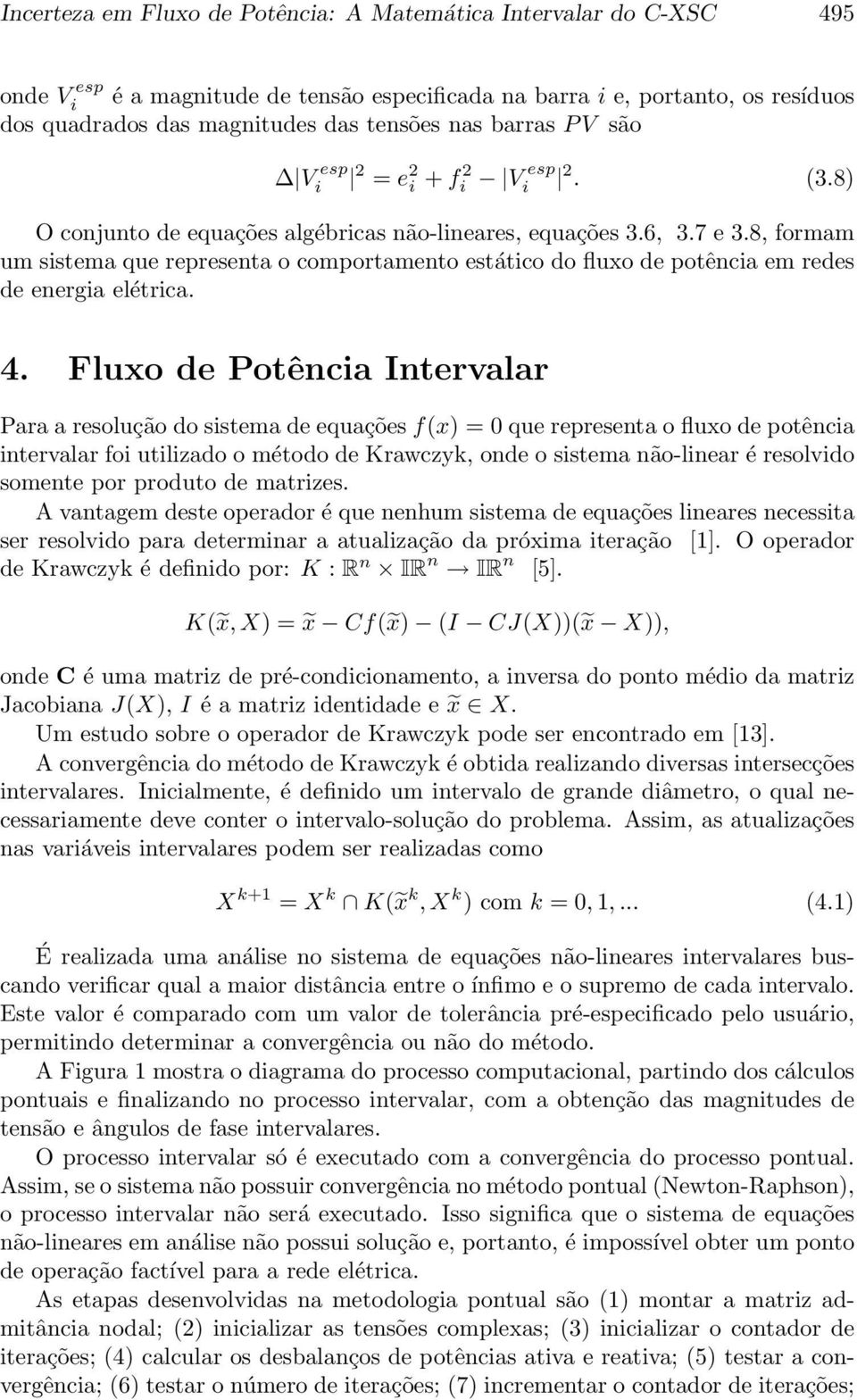 8, formam um sistema que representa o comportamento estático do fluxo de potência em redes de energia elétrica. 4.