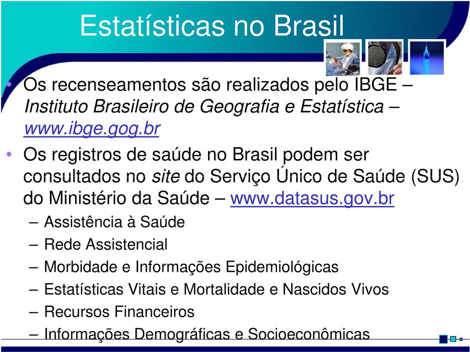 br Os registros de saúde no Brasil podem ser consultados no site do Serviço Único de Saúde (SUS) do Ministério da