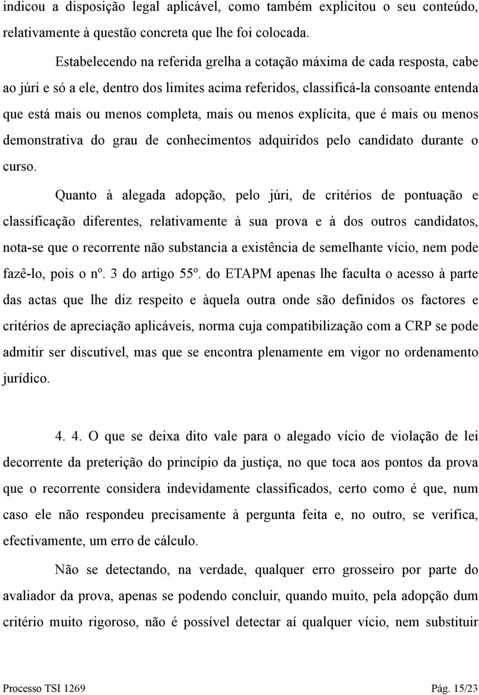 ou menos explícita, que é mais ou menos demonstrativa do grau de conhecimentos adquiridos pelo candidato durante o curso.