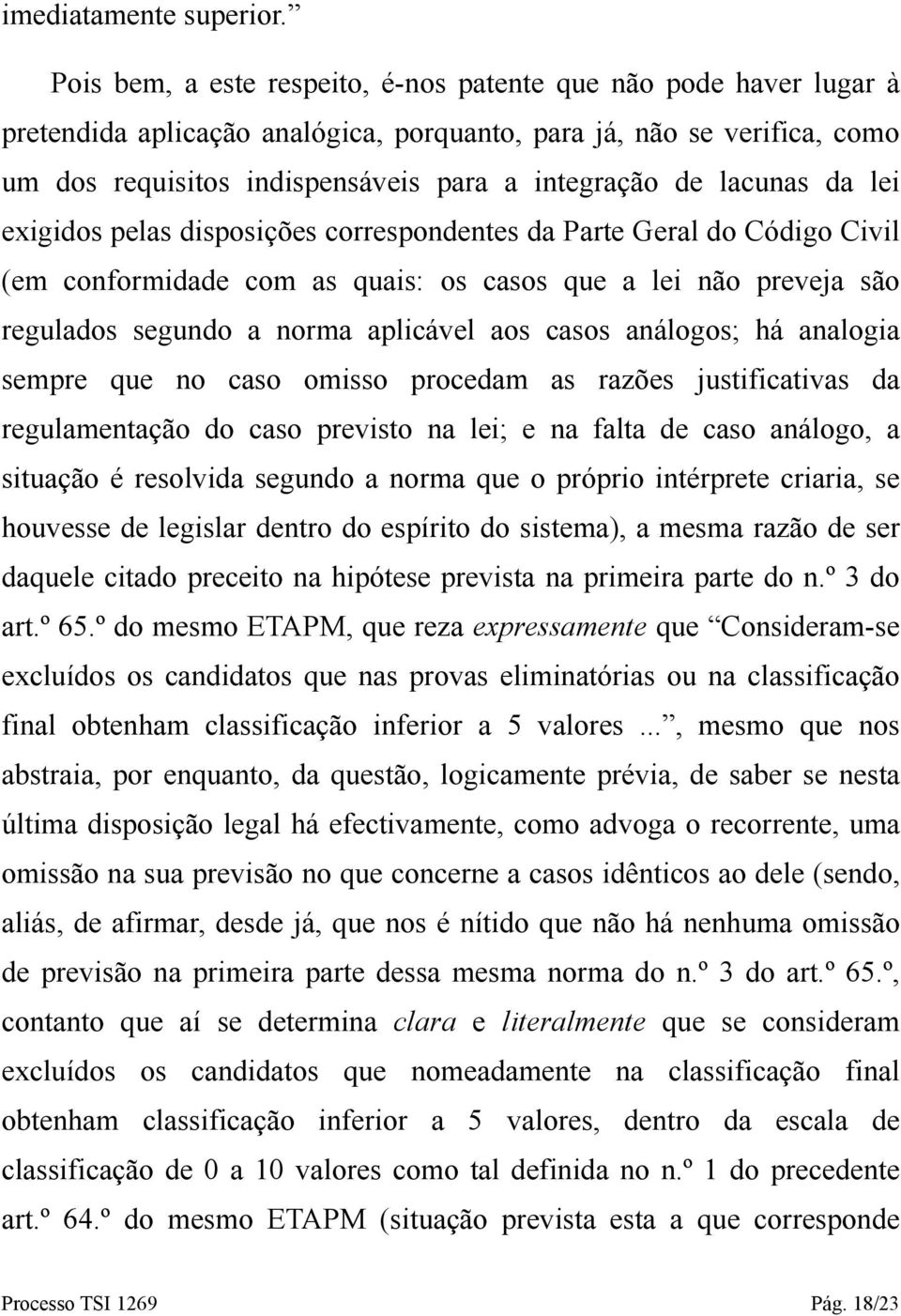 lacunas da lei exigidos pelas disposições correspondentes da Parte Geral do Código Civil (em conformidade com as quais: os casos que a lei não preveja são regulados segundo a norma aplicável aos