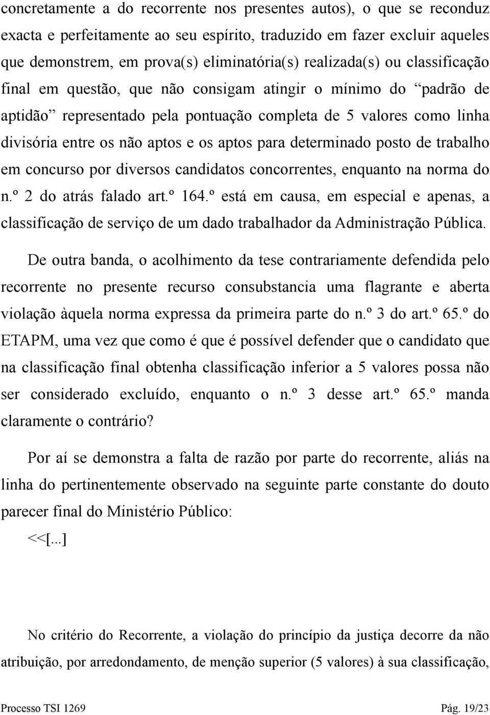 aptos para determinado posto de trabalho em concurso por diversos candidatos concorrentes, enquanto na norma do n.º 2 do atrás falado art.º 164.