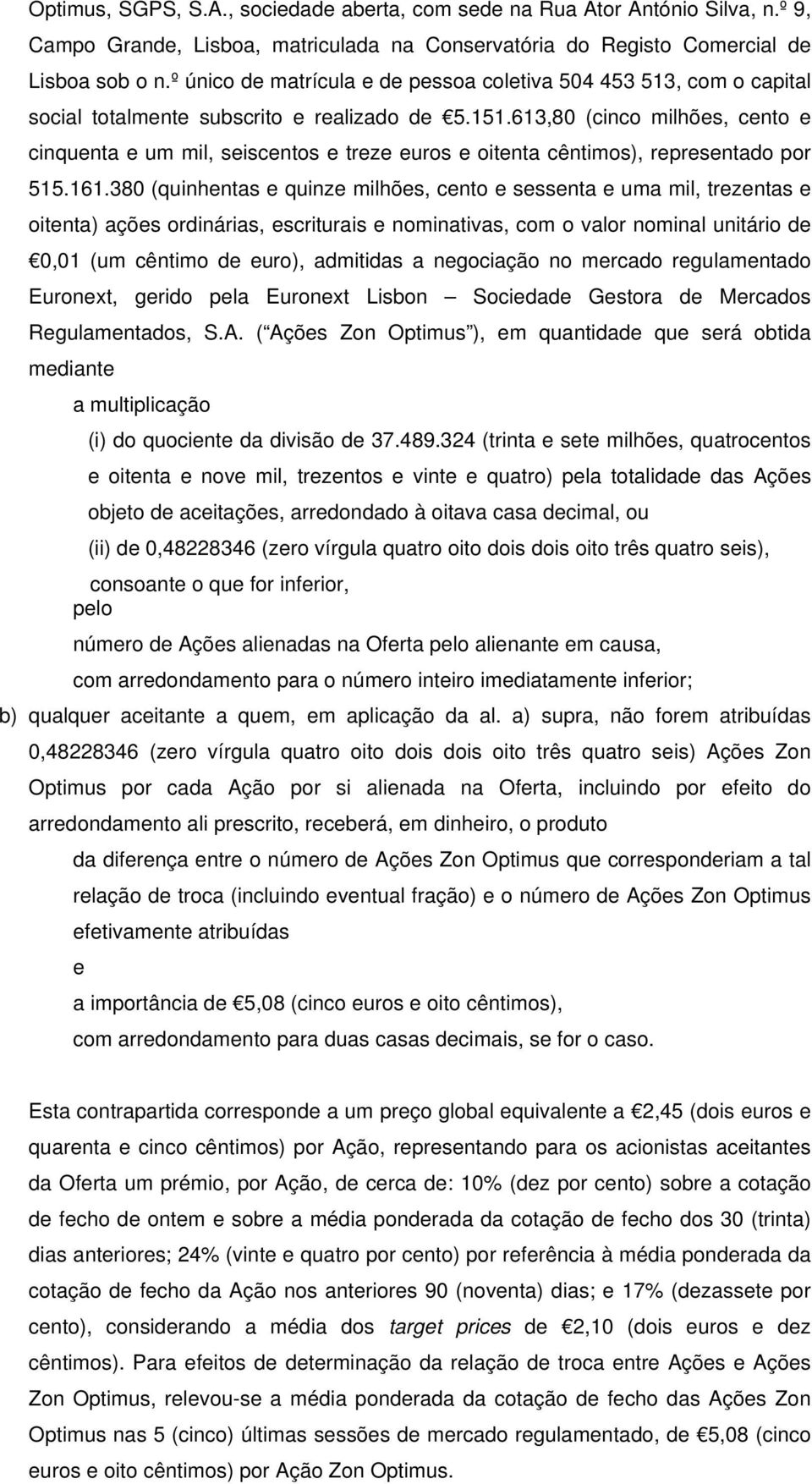 613,80 (cinco milhões, cento e cinquenta e um mil, seiscentos e treze euros e oitenta cêntimos), representado por 515.161.