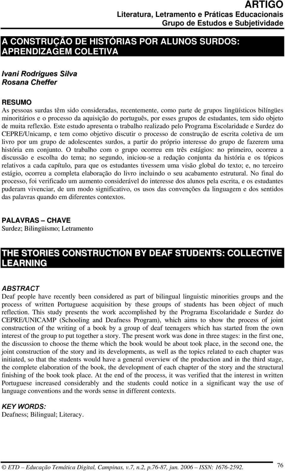 Este estudo apresenta o trabalho realizado pelo Programa Escolaridade e Surdez do CEPRE/Unicamp, e tem como objetivo discutir o processo de construção de escrita coletiva de um livro por um grupo de