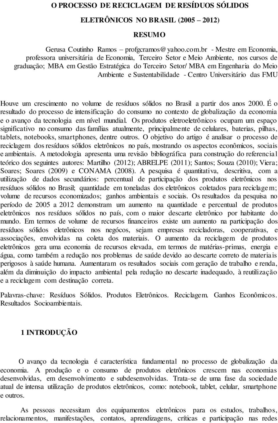 e Sustentabilidade - Centro Universitário das FMU Houve um crescimento no volume de resíduos sólidos no Brasil a partir dos anos 2000.