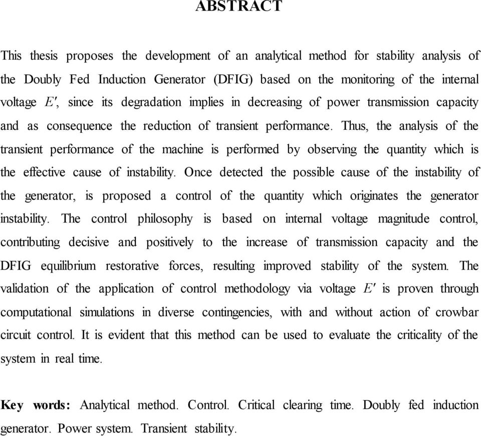 Thus, the analysis of the transient performance of the machine is performed by observing the quantity which is the effective cause of instability.