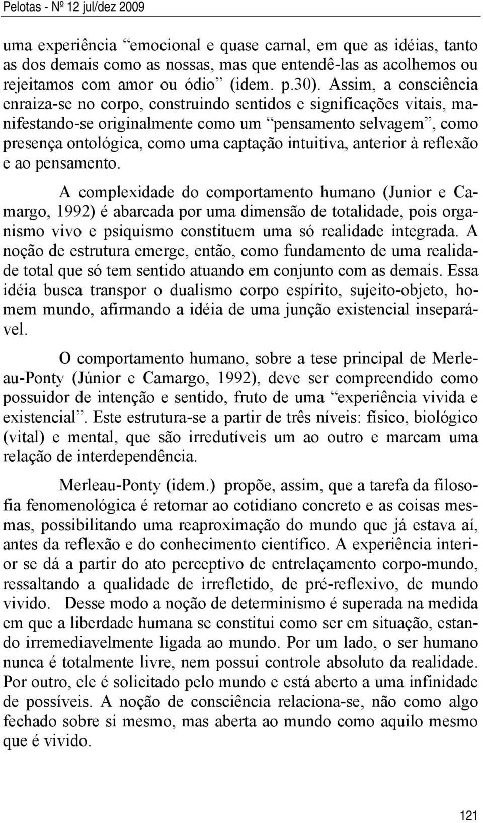 intuitiva, anterior à reflexão e ao pensamento.