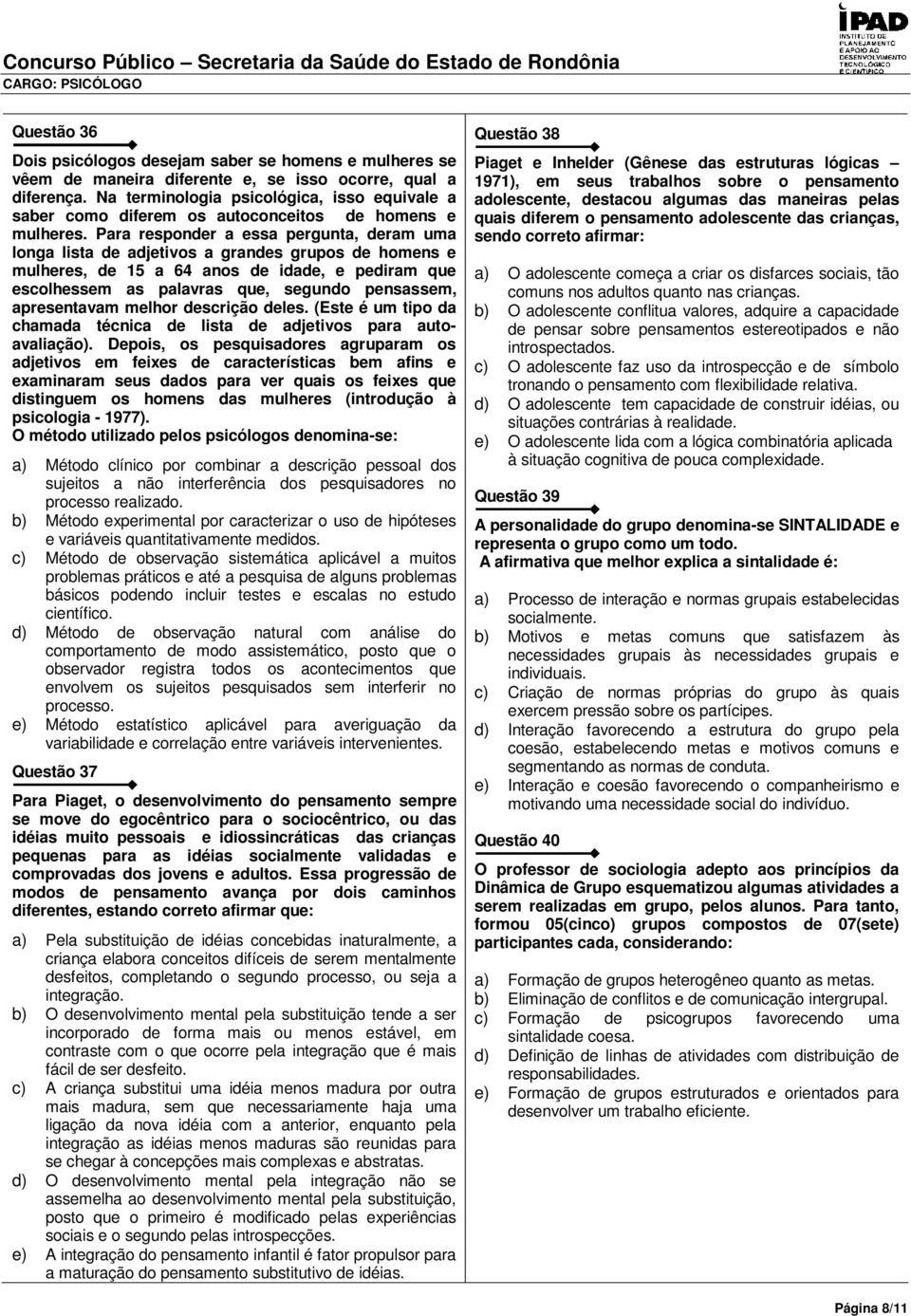 Para responder a essa pergunta, deram uma longa lista de adjetivos a grandes grupos de homens e mulheres, de 15 a 64 anos de idade, e pediram que escolhessem as palavras que, segundo pensassem,