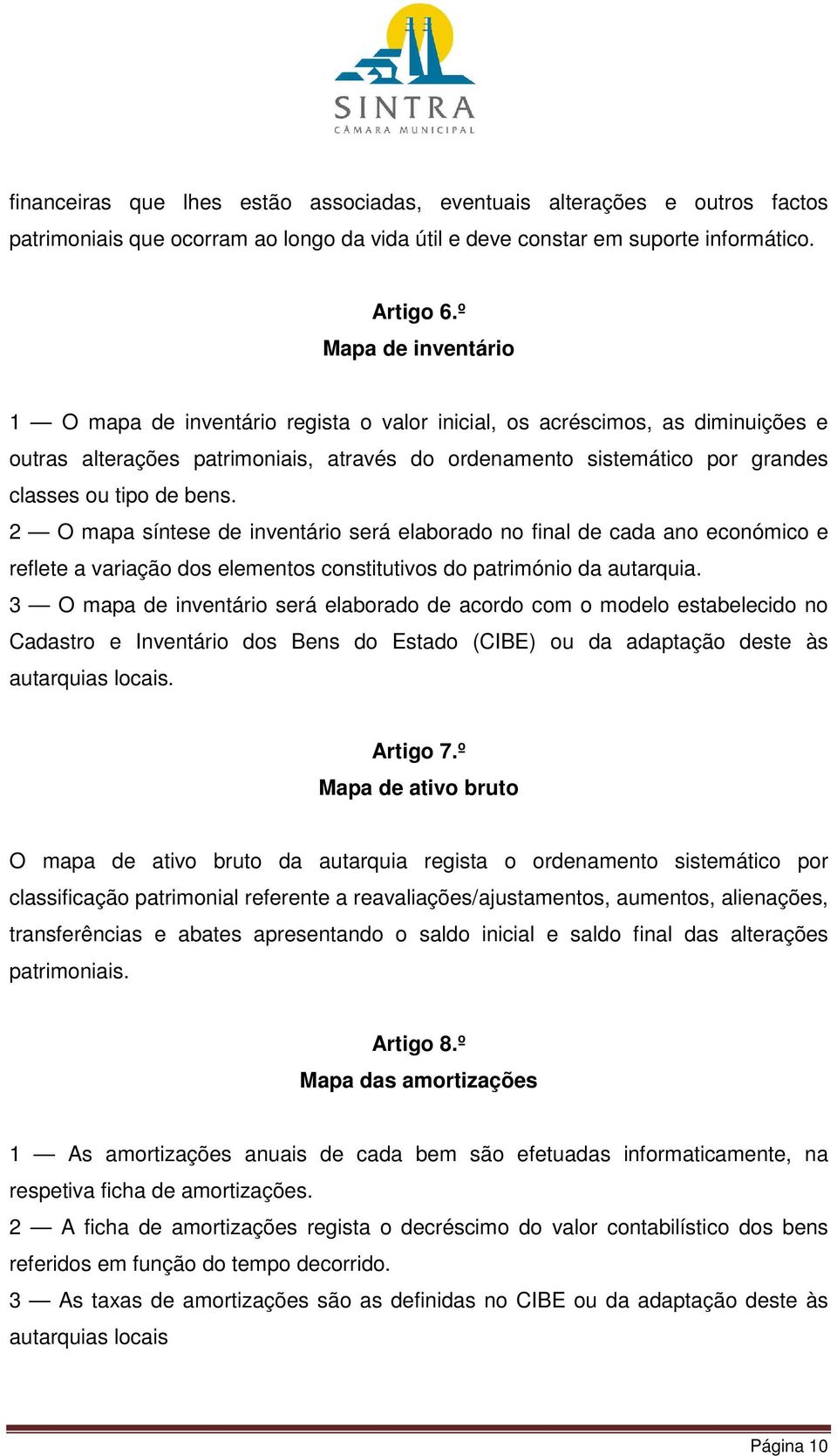 bens. 2 O mapa síntese de inventário será elaborado no final de cada ano económico e reflete a variação dos elementos constitutivos do património da autarquia.