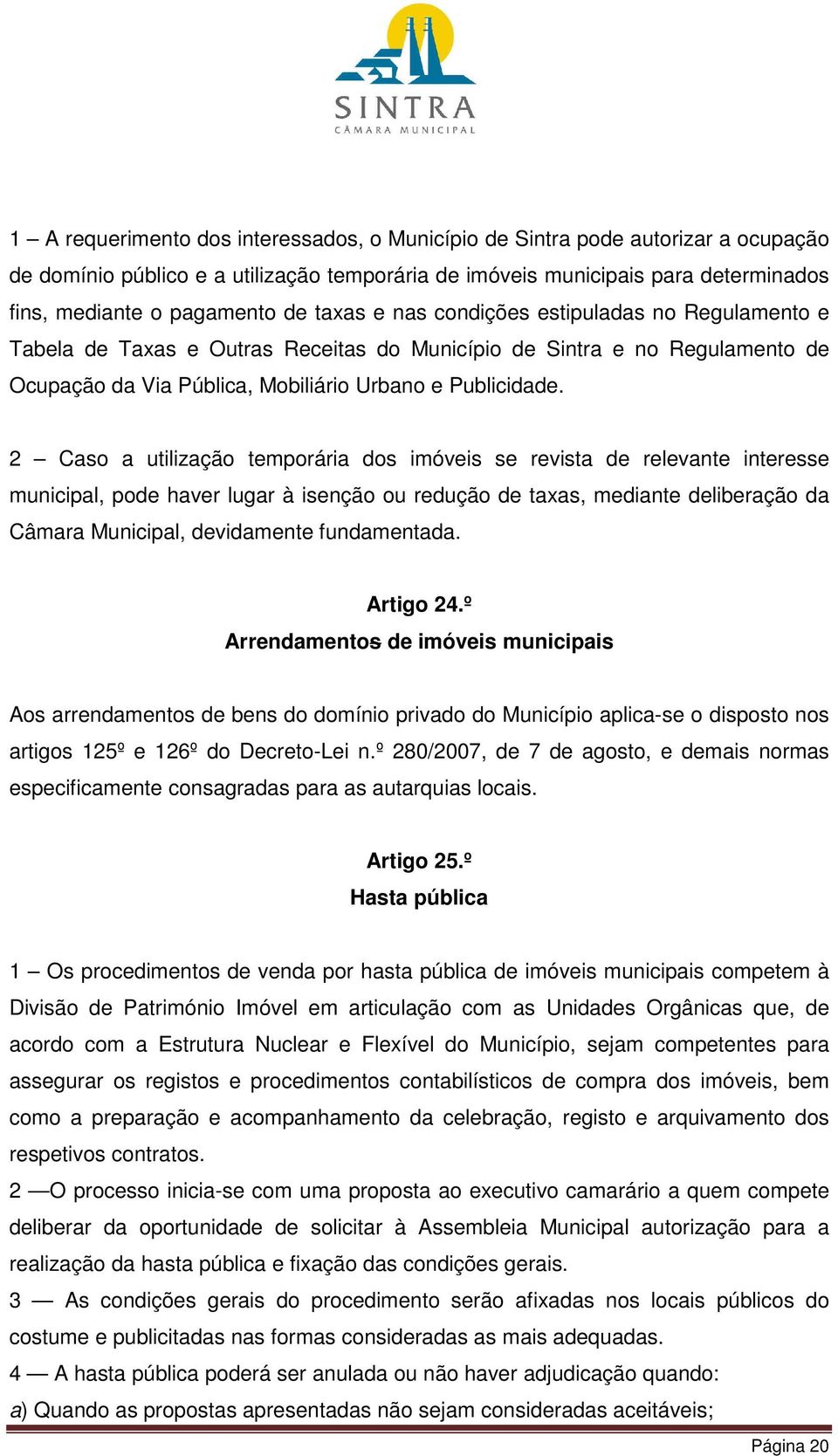 2 Caso a utilização temporária dos imóveis se revista de relevante interesse municipal, pode haver lugar à isenção ou redução de taxas, mediante deliberação da Câmara Municipal, devidamente