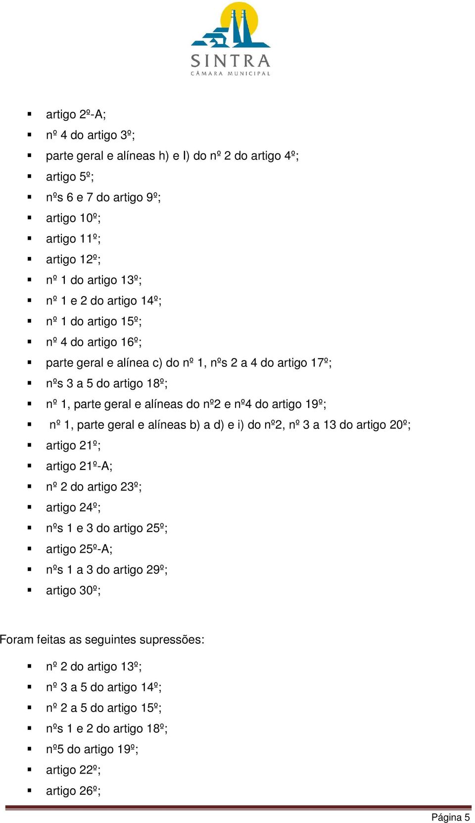 nº 1, parte geral e alíneas b) a d) e i) do nº2, nº 3 a 13 do artigo 20º; artigo 21º; artigo 21º-A; nº 2 do artigo 23º; artigo 24º; nºs 1 e 3 do artigo 25º; artigo 25º-A; nºs 1 a 3 do artigo