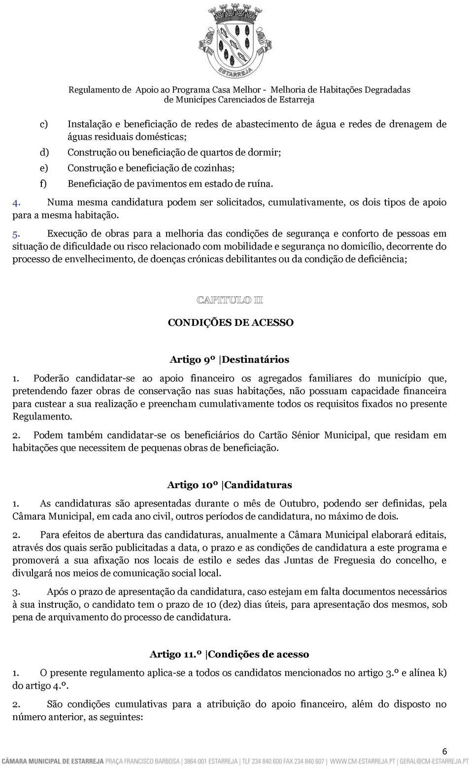 Execução de obras para a melhoria das condições de segurança e conforto de pessoas em situação de dificuldade ou risco relacionado com mobilidade e segurança no domicílio, decorrente do processo de