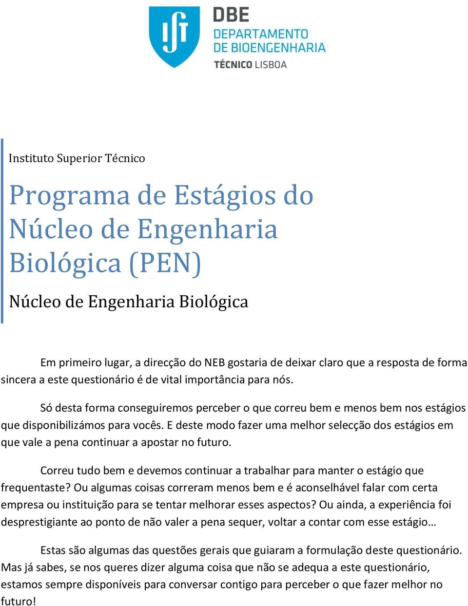 E deste modo fazer uma melhor selecção dos estágios em que vale a pena continuar a apostar no futuro. Correu tudo bem e devemos continuar a trabalhar para manter o estágio que frequentaste?