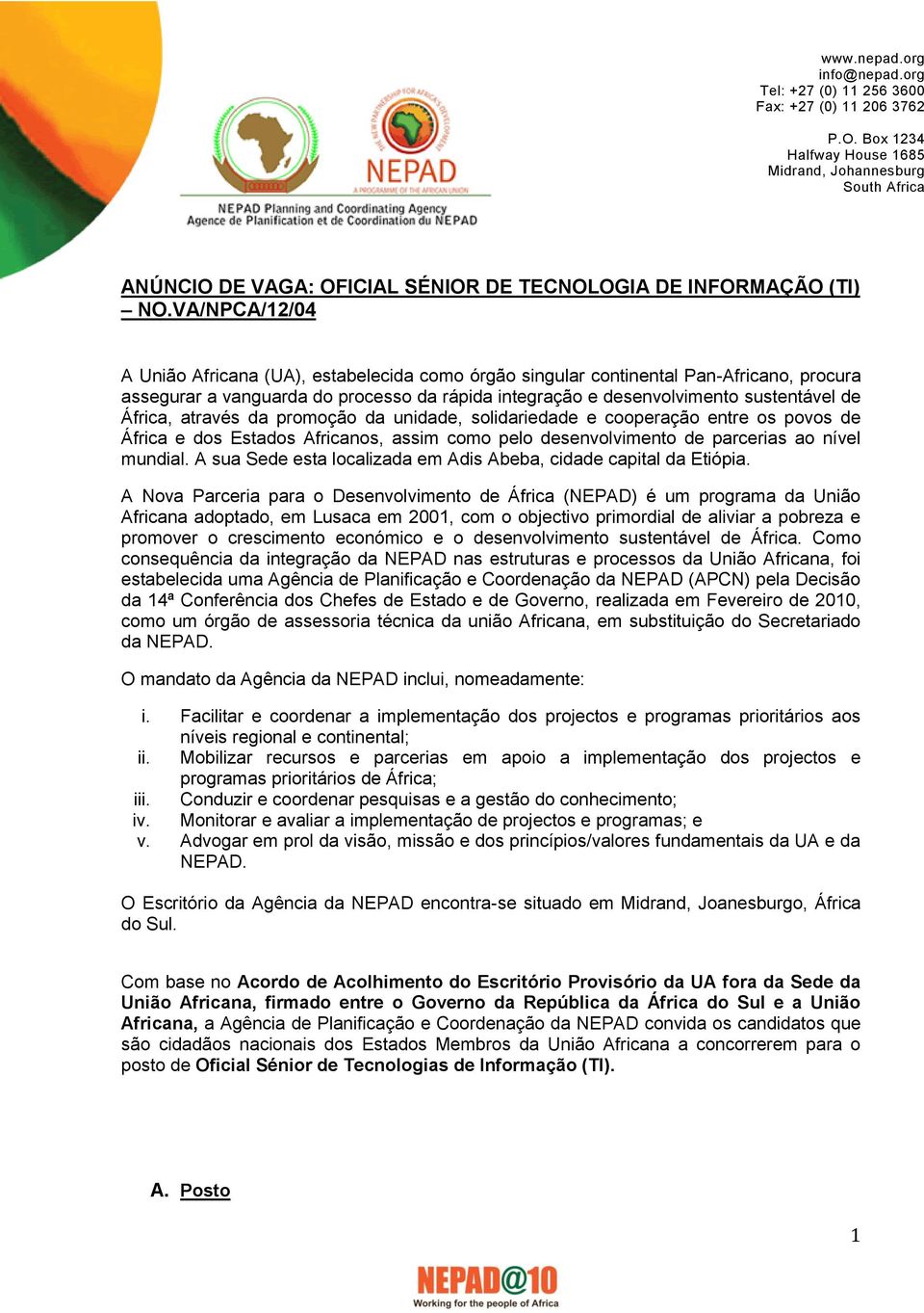 VA/NPCA/12/04 A União Africana (UA), estabelecida como órgão singular continental Pan-Africano, procura assegurar a vanguarda do processo da rápida integração e desenvolvimento sustentável de África,