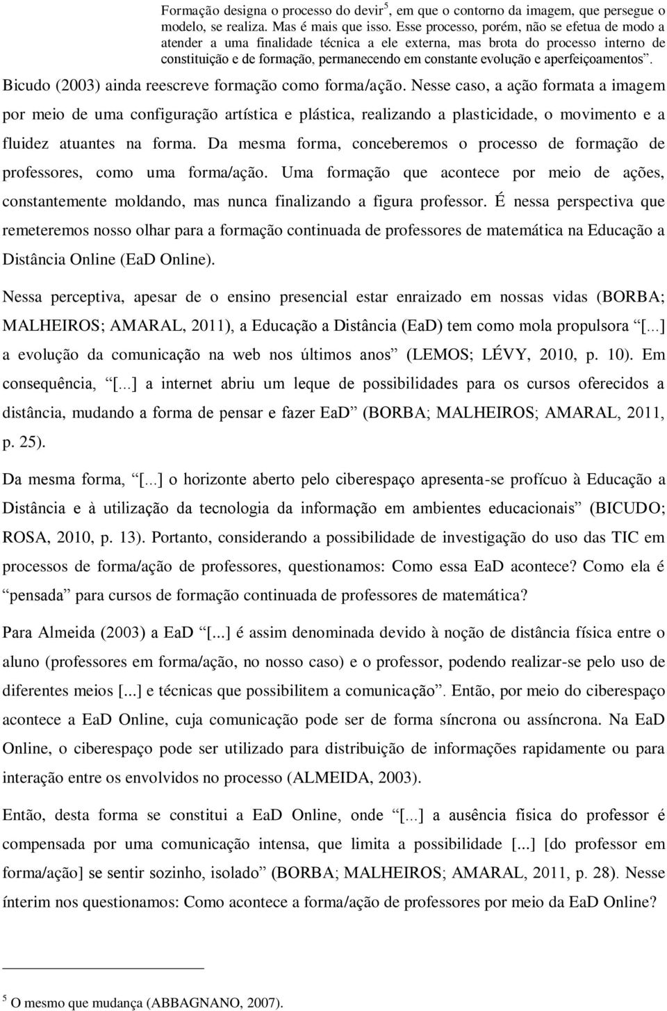 aperfeiçoamentos. Bicudo (2003) ainda reescreve formação como forma/ação.