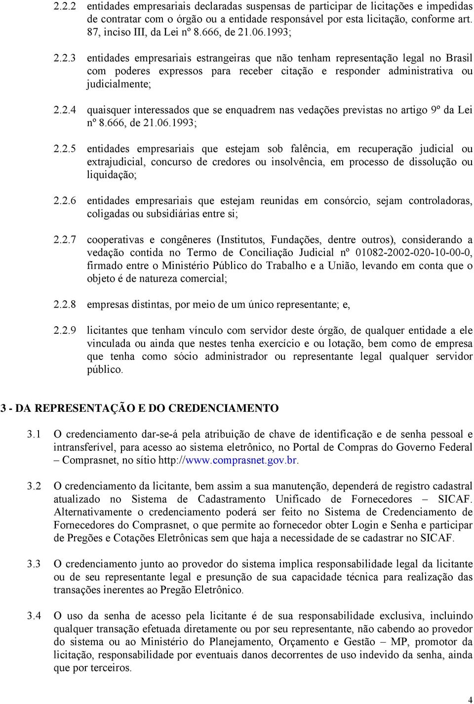 .06.1993; 2.2.3 entidades empresariais estrangeiras que não tenham representação legal no Brasil com poderes expressos para receber citação e responder administrativa ou judicialmente; 2.2.4 quaisquer interessados que se enquadrem nas vedações previstas no artigo 9º da Lei nº 8.