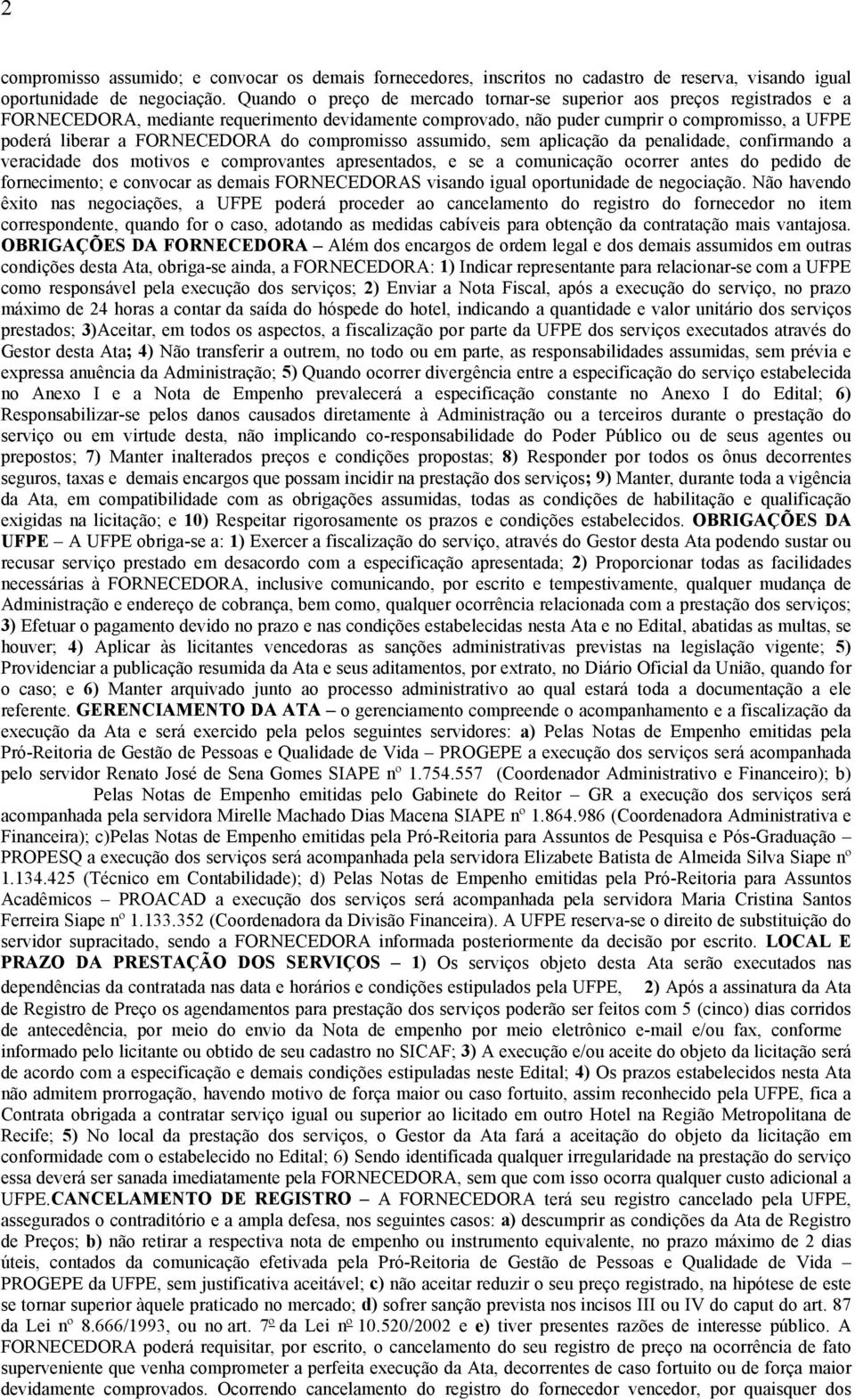 do compromisso assumido, sem aplicação da penalidade, confirmando a veracidade dos motivos e comprovantes apresentados, e se a comunicação ocorrer antes do pedido de fornecimento; e convocar as