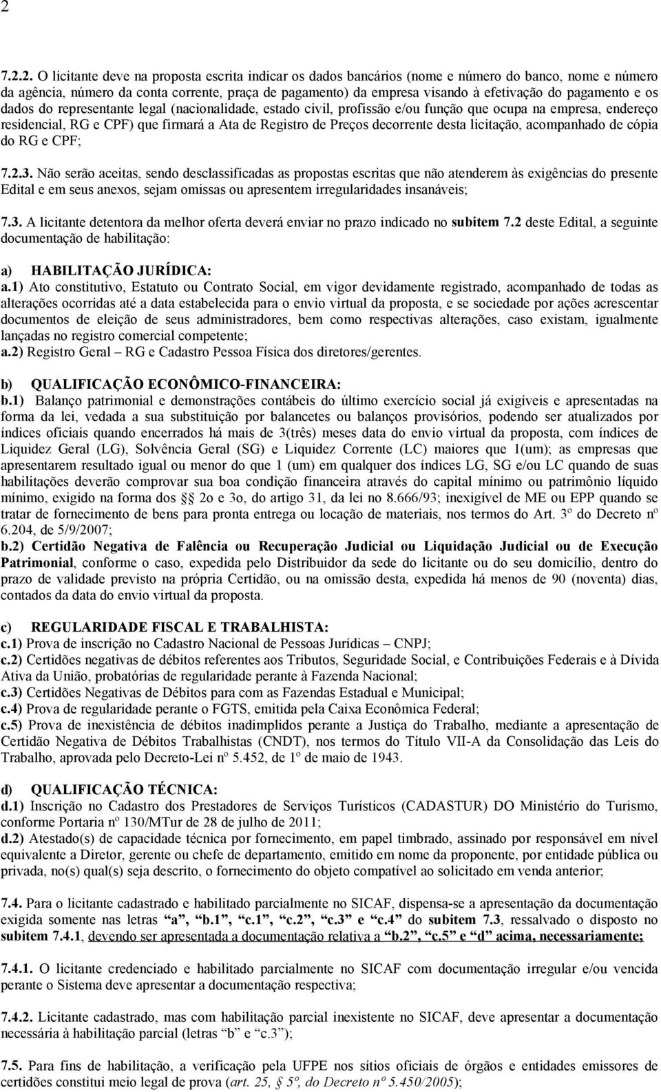 decorrente desta licitação, acompanhado de cópia do RG e CPF; 7.2.3.