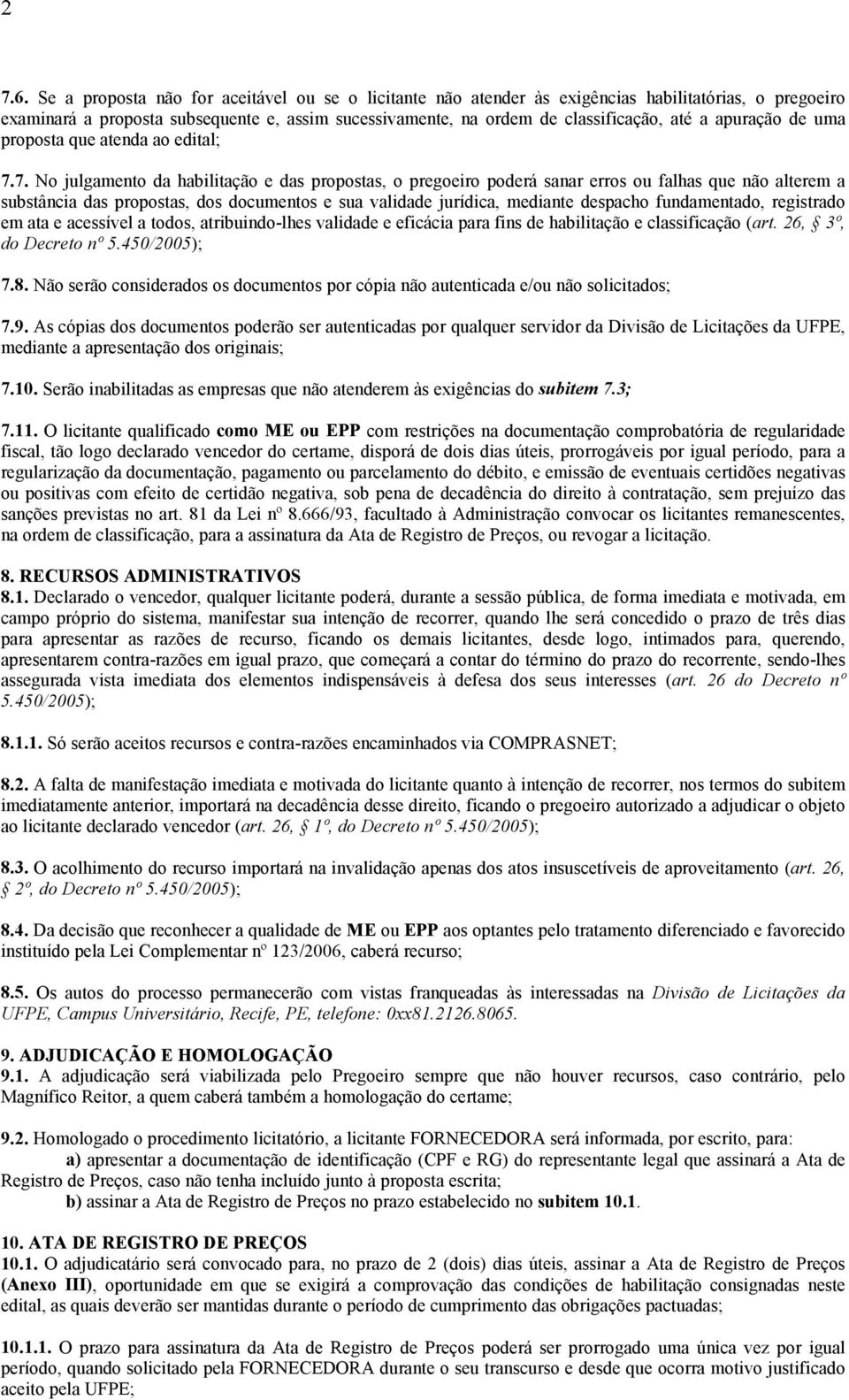 7. No julgamento da habilitação e das propostas, o pregoeiro poderá sanar erros ou falhas que não alterem a substância das propostas, dos documentos e sua validade jurídica, mediante despacho