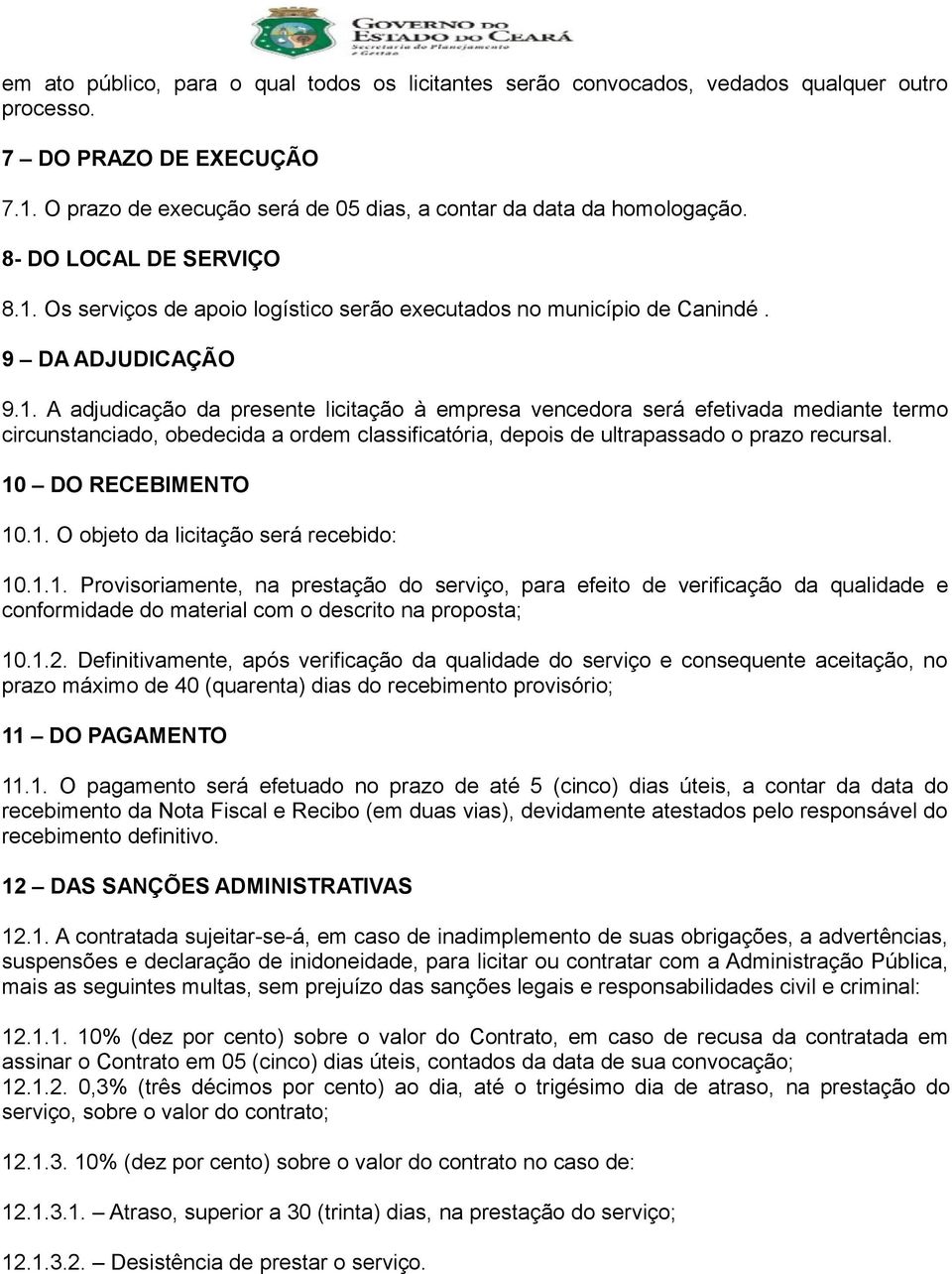 Os serviços de apoio logístico serão executados no município de Canindé. 9 DA ADJUDICAÇÃO 9.1.