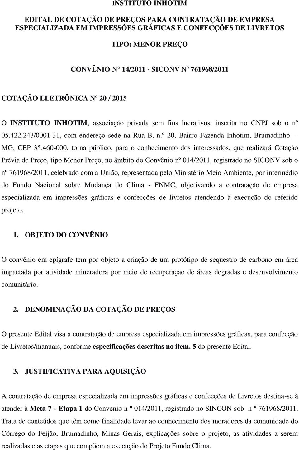 º 20, Bairro Fazenda Inhotim, Brumadinho - MG, CEP 35.