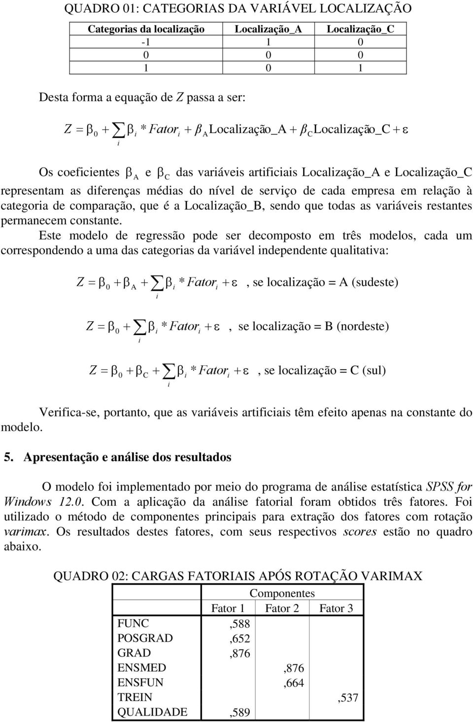 Localzação_B, sendo que todas as varáves restantes permanecem constante.