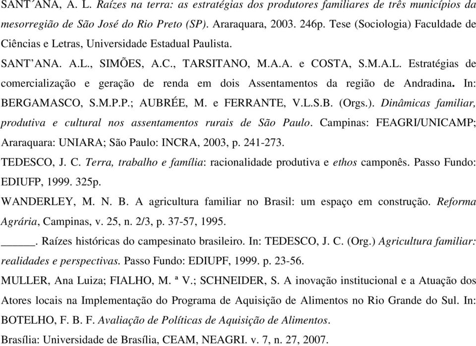 In: BERGAMASCO, S.M.P.P.; AUBRÉE, M. e FERRANTE, V.L.S.B. (Orgs.). Dinâmicas familiar, produtiva e cultural nos assentamentos rurais de São Paulo.