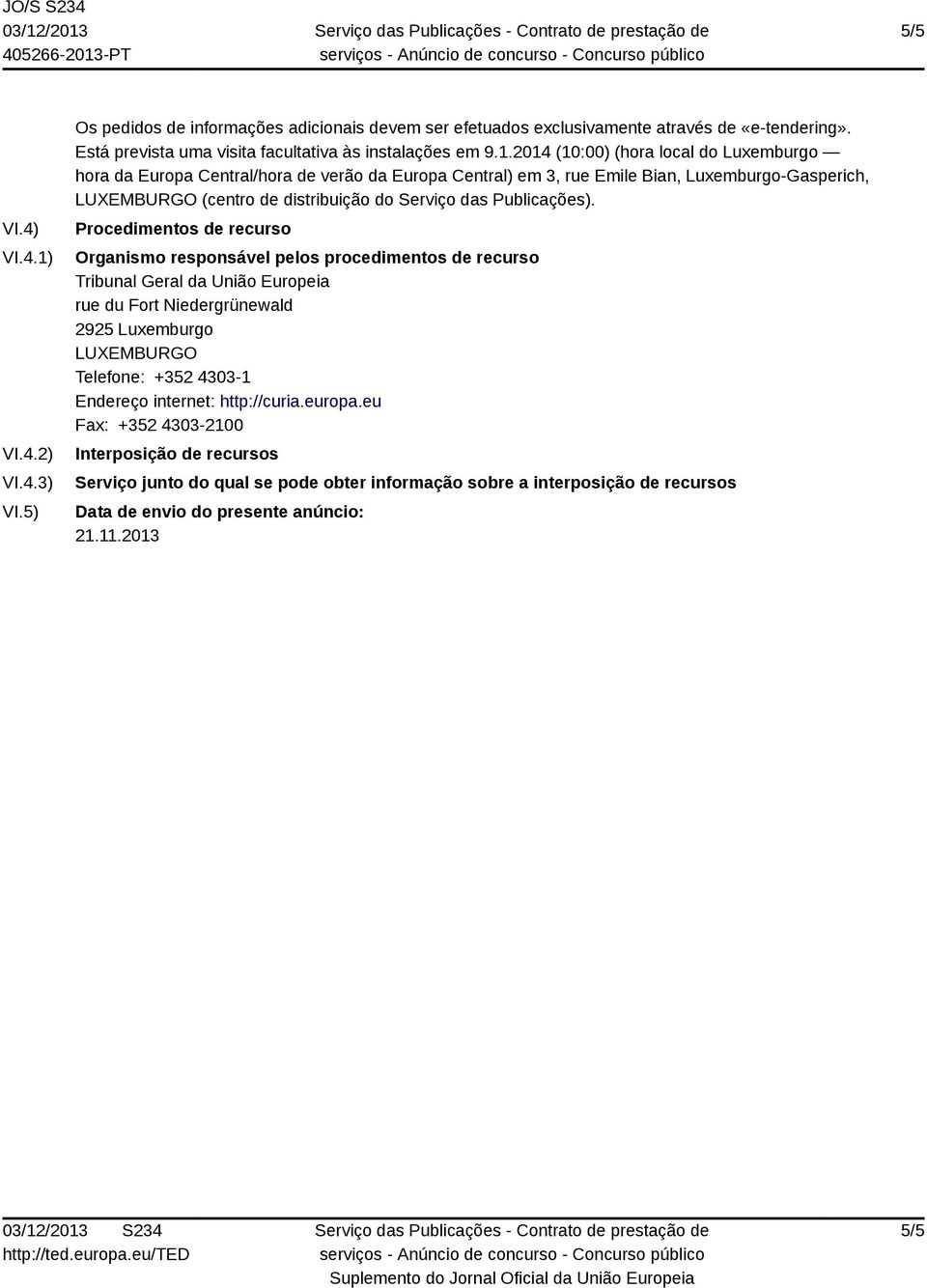 2014 (10:00) (hora local do Luxemburgo hora da Europa Central/hora de verão da Europa Central) em 3, rue Emile Bian, Luxemburgo-Gasperich, LUXEMBURGO (centro de distribuição do Serviço das