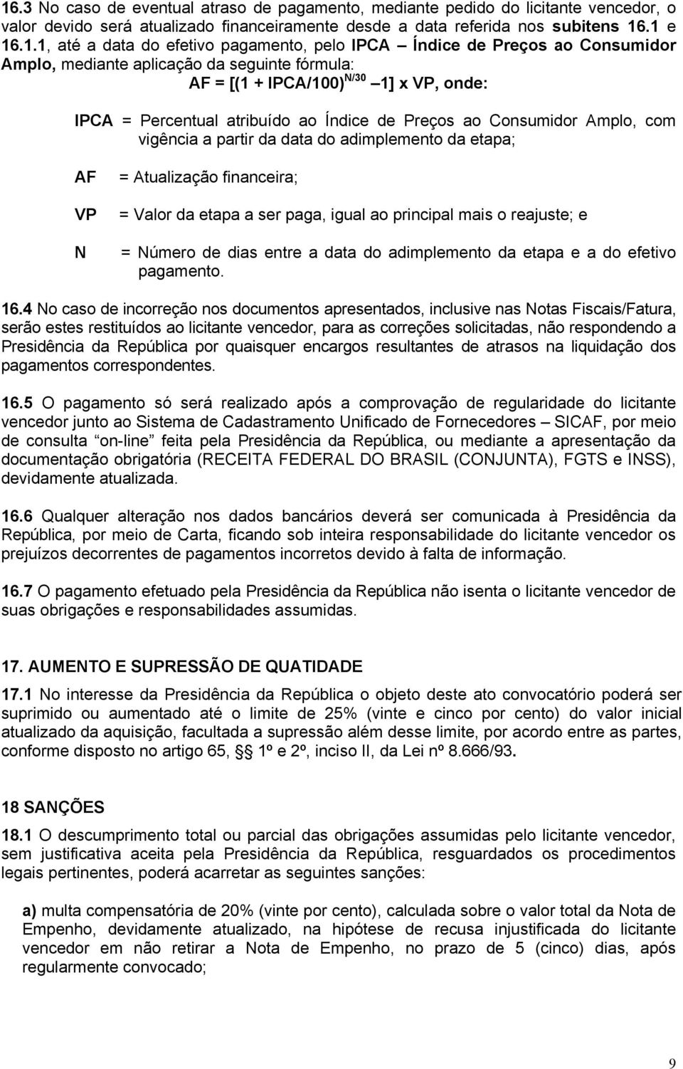 Consumidor Amplo, com vigência a partir da data do adimplemento da etapa; AF VP N = Atualização financeira; = Valor da etapa a ser paga, igual ao principal mais o reajuste; e = Número de dias entre a