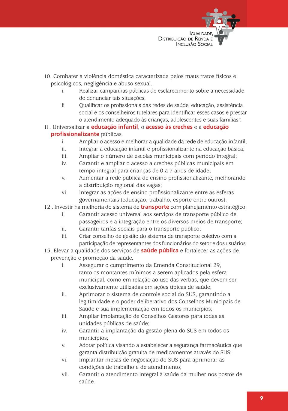 tutelares para identificar esses casos e prestar o atendimento adequado às crianças, adolescentes e suas famílias. 11.