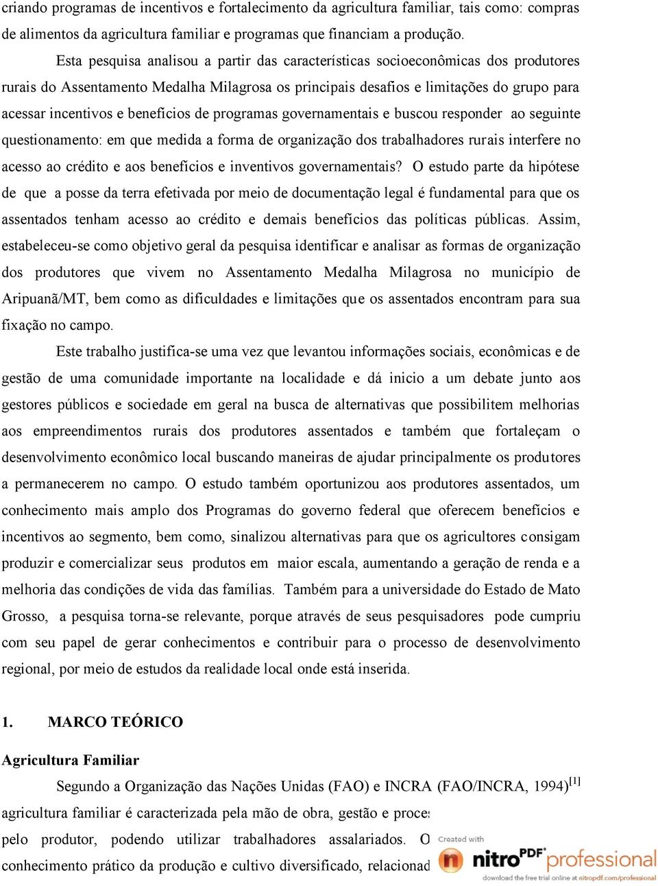 benefícios de programas governamentais e buscou responder ao seguinte questionamento: em que medida a forma de organização dos trabalhadores rurais interfere no acesso ao crédito e aos benefícios e