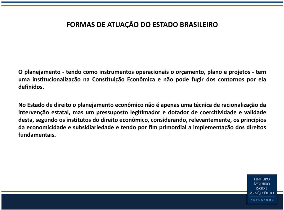 No Estado de direito o planejamento econômico não é apenas uma técnica de racionalização da intervenção estatal, mas um pressuposto legitimador e