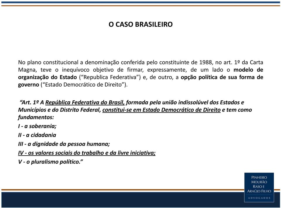 opçãopolíticadesuaformade governo ( Estado Democrático de Direito ). Art.