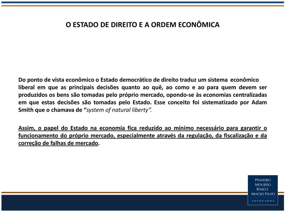 decisões são tomadas pelo Estado. Esse conceito foi sistematizado por Adam Smith que o chamava de system of natural liberty.