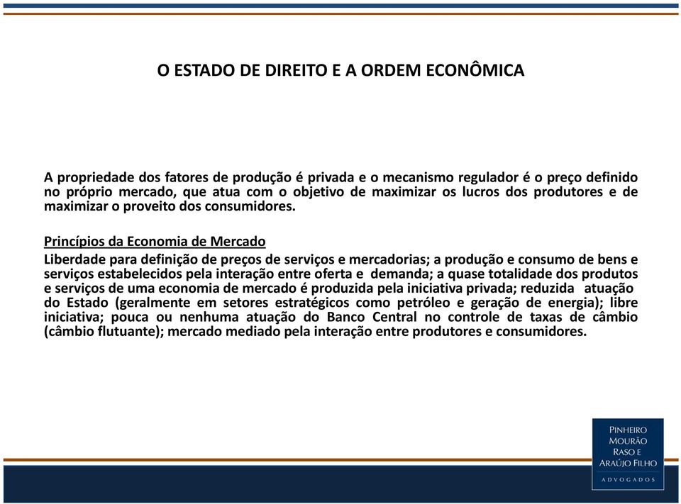 Princípios da Economia de Mercado Liberdade para definição de preços de serviços e mercadorias; a produção e consumo de bens e serviços estabelecidos pela interação entre oferta e demanda; a quase