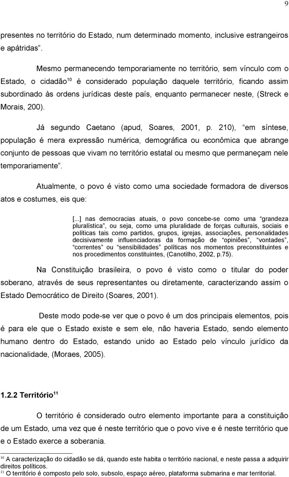 permanecer neste, (Streck e Morais, 200). Já segundo Caetano (apud, Soares, 2001, p.