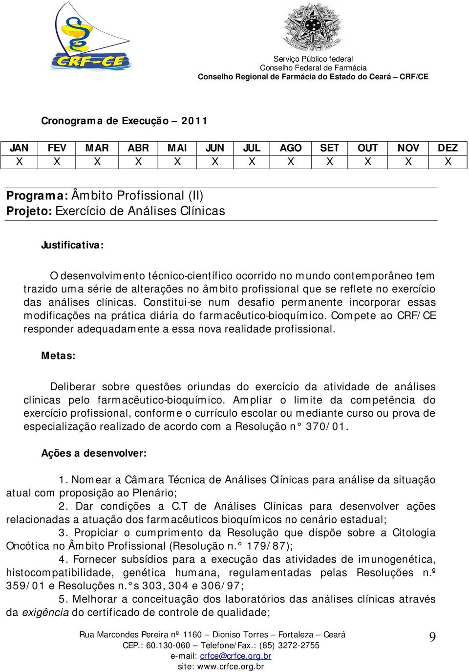 Compete ao responder adequadamente a essa nova realidade profissional. Deliberar sobre questões oriundas do exercício da atividade de análises clínicas pelo farmacêutico-bioquímico.