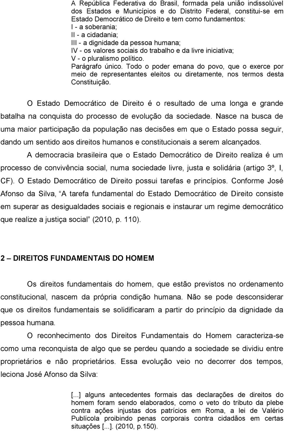 Todo o poder emana do povo, que o exerce por meio de representantes eleitos ou diretamente, nos termos desta Constituição.